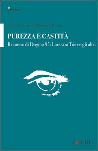 Purezza e castità. Il cinema di Dogma 95: Lars von Trier e gli altri Scarica PDF EPUB
