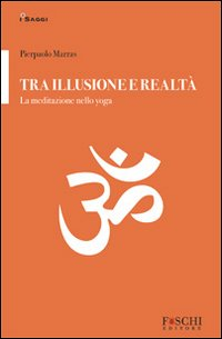 Tra illusione e realtà. La meditazione nello yoga Scarica PDF EPUB
