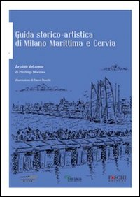 Guida storico-artistica di Milano Marittima e Cervia. Le città del vento Scarica PDF EPUB
