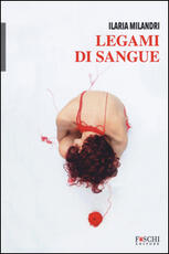Libro Legami di sangue Ilaria Milandri