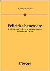 Felicità e benessere. Richiamare, coltivare e promuovere l'essenza dell'uomo Scarica PDF EPUB
