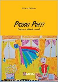 Piccoli poeti. Fantasia e libertà a scuola Scarica PDF EPUB
