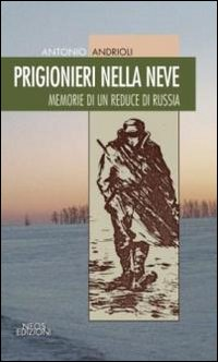 Prigionieri nella neve. Memorie di un reduce di Russia Scarica PDF EPUB
