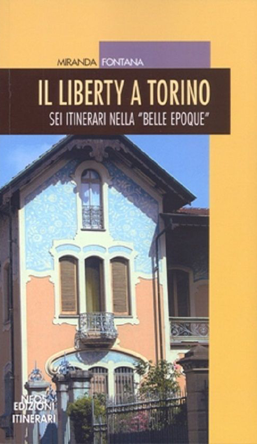 Il liberty a Torino. Sei itinerari nella «Belle epoque» Scarica PDF EPUB
