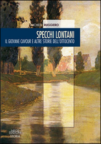 Specchi lontani. Il giovane Cavour e altre storie dell'Ottocento