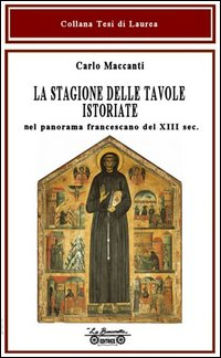 Image of La stagione delle tavole istoriate. Nel panorama francescano del XIII sec.