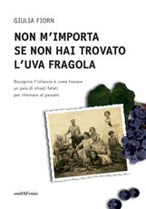 Libro Non m'importa se non hai trovato l'uva fragola Giulia Fiorn