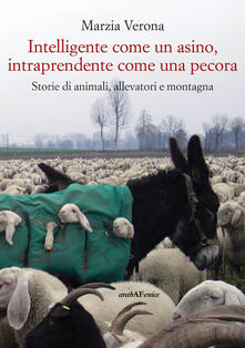 Intelligente come un asino, intraprendente come una pecora. Storie di animali, allevatori e montagna.pdf