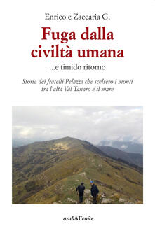 Fuga dalla civiltà umana....e timido ritorno. Storia dei fratelli Pelazza che scelsero i monti tra lalta Val Tanaro e il mare.pdf