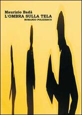 Libro L' ombra sulla tela Maurizio Badà