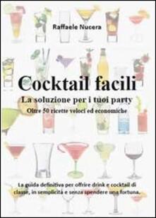 Cocktail Facili La Soluzione Per I Tuoi Party Oltre 50 Ricette Veloci Ed Economiche Raffaele Nucera Libro Youcanprint Ibs