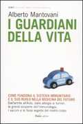 Libro I guardiani della vita. Come funziona il sistema immunitario e il suo ruolo nella medicina del futuro Alberto Mantovani Monica Florianello
