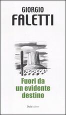 Libro Fuori da un evidente destino Giorgio Faletti