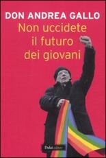 Libro Non uccidete il futuro dei giovani Andrea Gallo