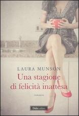 Libro Una stagione di felicità inattesa Laura Munson
