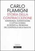 Libro Storia della contraccezione. Ignoranza, superstizione e cattiva scienza di fronte al problema del controllo delle nascite Carlo Flamigni