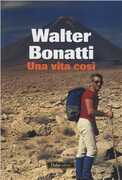 Libro Una vita così Walter Bonatti