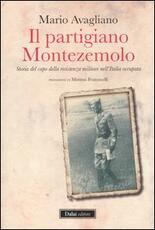 Libro Il partigiano Montezemolo. Storia del capo della resistenza militare nell'Italia occupata Mario Avagliano