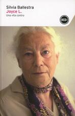 Libro Joyce L. Una vita contro. Diciannove conversazioni incise su nastro Silvia Ballestra