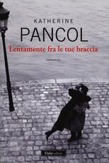 Libro Lentamente fra le tue braccia Katherine Pancol