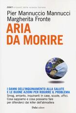 Libro Aria da morire. I danni dell'inquinamento alla salute e le buoni azioni per ridurre il problema Pier Mannuccio Mannucci Margherita Fronte