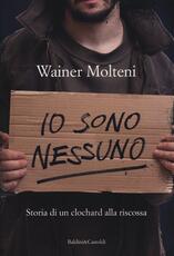 Libro Io sono nessuno. Storia di un clochard alla riscossa Wainer Molteni