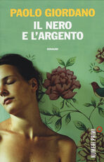 Libro Il nero e l'argento Paolo Giordano
