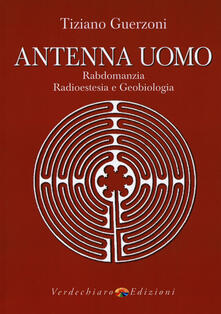 Antenna uomo. Rabdomanzia, radioestesia e geobiologia.pdf