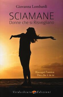 Sciamane, donne che si risvegliano. Riscopri lantica dea che è in te.pdf