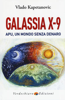 Galassia X-9 apu, un mondo senza denaro, la verità di Gesù.pdf