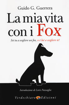 La mia vita con i fox. Sei tu a scegliere un fox, o è lui a scegliere te?.pdf