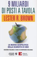 Libro 9 miliardi di posti a tavola. La nuova geopolitica della scarsità di cibo Lester R. Brown