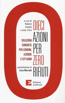 Dieci azioni per zero rifiuti. Una strategia operativa per comuni, aziende e cittadini.pdf