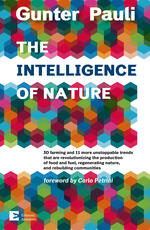 Ebook The intelligence of nature. 3D farming and 11 more unstoppable trends that are revolutionizing the production of food and fuel, regenerating nature, and rebuilding communities Gunter Pauli