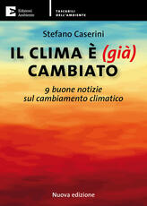 Libro Il clima è (già) cambiato. 9 buone notizie sul cambiamento climatico. Nuova ediz. Stefano Caserini
