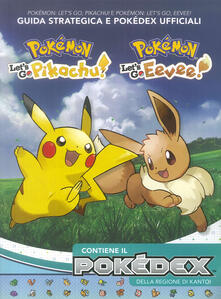 Pokémon: Lets go, Pikachu! E Pokémon: lets go, Eevee! Guida strategica e Pokédex ufficiali.pdf