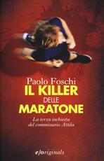 Libro Il killer delle maratone. La terza inchiesta del commissario Attila Paolo Foschi