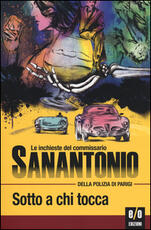 Libro Sotto a chi tocca. Le inchieste del commissario Sanantonio della polizia di Parigi Sanantonio