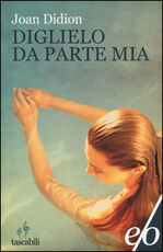 Libro Diglielo da parte mia Joan Didion