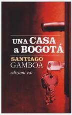 Libro Una casa a Bogotà Santiago Gamboa