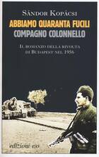 Libro Abbiamo quaranta fucili, compagno colonnello Sándor Kopácsi