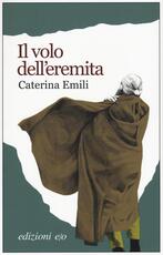 Libro Il volo dell'eremita Caterina Emili
