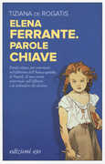 Libro Elena Ferrante. Parole chiave Tiziana De Rogatis