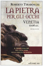 Libro La pietra per gli occhi. Venetia 1106 d. C. Roberto Tiraboschi