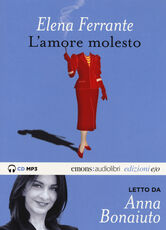 Libro L' amore molesto letto da Anna Bonaiuto. Audiolibro. CD Audio formato MP3. Ediz. integrale Elena Ferrante