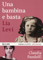 Libro Una bambina e basta letto da Claudia Pandolfi. Audiolibro. CD Audio formato MP3. Ediz. integrale Lia Levi
