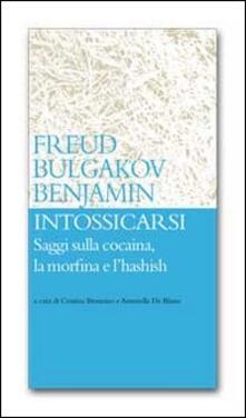 Intossicarsi. Saggi sulla cocaina, la morfina e lhashish.pdf
