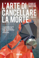 Libro L' arte di cancellare la morte Charlie Huston