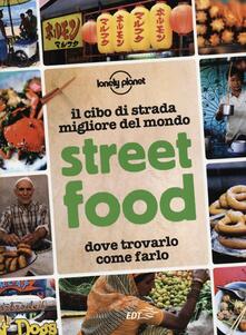 Street food. Il cibo di strada migliore del mondo. Dove trovarlo, come farlo.pdf