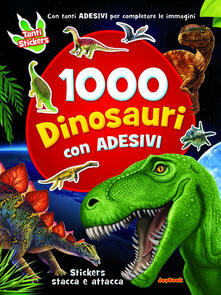 1000 dinosauri. Con adesivi. Ediz. illustrata.pdf